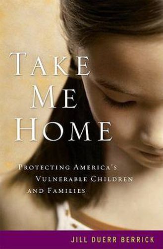 Cover image for Take Me Home: Protecting America's Vulnerable Children and Families