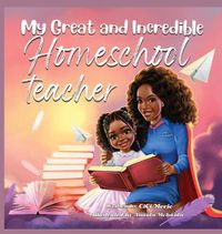 Cover image for My Great and Incredible Homeschool Teacher
