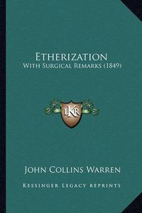 Cover image for Etherization: With Surgical Remarks (1849)