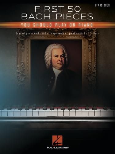 Cover image for First 50 Bach Pieces You Should Play on the Piano