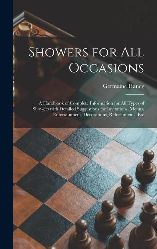 Cover image for Showers for All Occasions; a Handbook of Complete Information for All Types of Showers With Detailed Suggestions for Invitations, Menus, Entertainment, Decorations, Refreshments, Etc