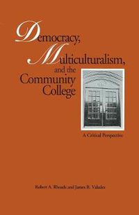 Cover image for Democracy, Multiculturalism, and the Community College: A Critical Perspective