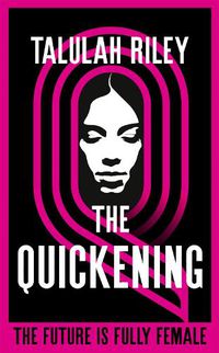 Cover image for The Quickening: a brilliant, subversive and unexpected dystopia for fans of Vox and The Handmaid's Tale