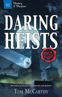 Cover image for Daring Heists: Real Tales of Sensational Robberies and Robbers