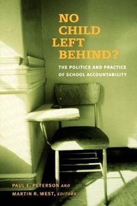 Cover image for No Child Left Behind? the Politics and Practice of School Accountability