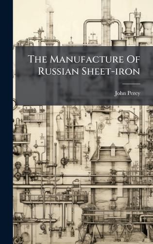 Cover image for The Manufacture Of Russian Sheet-iron