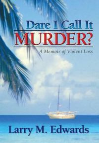 Cover image for Dare I Call It Murder?: A Memoir of Violent Loss