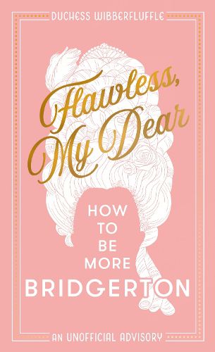 Cover image for Flawless, My Dear: How to be More Bridgerton (an Unofficial Advisory)