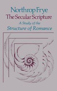 Cover image for The Secular Scripture: A Study of the Structure of Romance