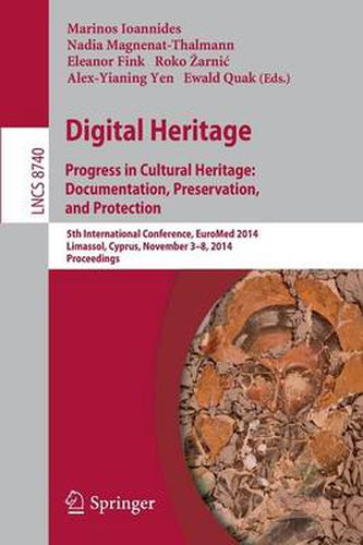 Cover image for Digital Heritage: Progress in Cultural Heritage. Documentation, Preservation, and Protection5th International Conference, EuroMed 2014, Limassol, Cyprus, November 3-8, 2014, Proceedings