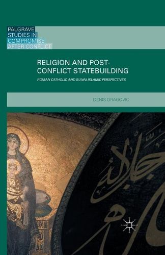 Cover image for Religion and Post-Conflict Statebuilding: Roman Catholic and Sunni Islamic Perspectives