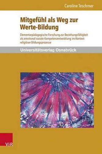 Cover image for Mitgefuhl ALS Weg Zur Werte-Bildung: Elementarpadagogische Forschung Zur Beziehungsfahigkeit ALS Emotional-Soziale Kompetenzentwicklung Im Kontext Religioser Bildungsprozesse