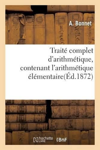 Traite Complet d'Arithmetique, Contenant l'Arithmetique Elementaire