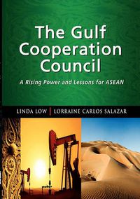 Cover image for The Gulf Cooperation Council: A Rising Power and Lessons for ASEAN