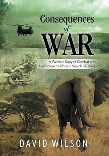 Cover image for Consequences of War: A Warriors Story of Combat and His Escape to Africa in Search of Peace