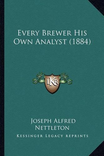 Cover image for Every Brewer His Own Analyst (1884)