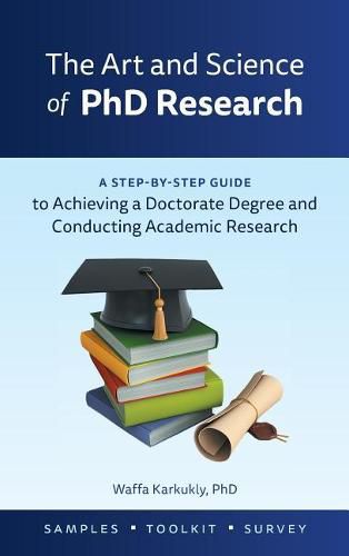 Cover image for The Art and Science of PhD Research: A Step-by-Step Guide to Achieving a Doctorate Degree and Conducting Academic Research