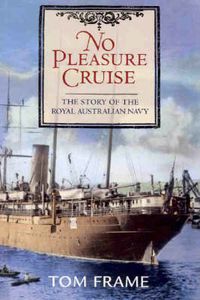 Cover image for No Pleasure Cruise: The story of the Royal Australian Navy