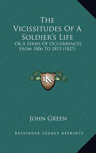 Cover image for The Vicissitudes of a Soldier's Life: Or a Series of Occurrences from 1806 to 1815 (1827)