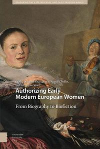 Cover image for Authorizing Early Modern European Women: From Biography to Biofiction