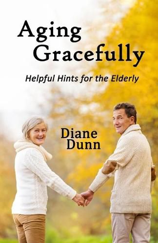 Cover image for Aging Gracefully: Helpful Hints for the Elderly