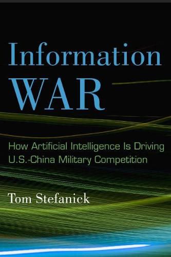 Cover image for Information War: How Artificial Intelligence Is Driving U.S.-China Military Competition