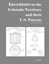 Cover image for Inventors in the Colorado Territory and their U.S. Patents, 1861-1876: An Annotated Index