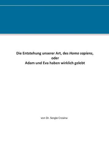 Cover image for Die Entstehung unserer Art, des Homo sapiens: oder Adam und Eva haben wirklich gelebt