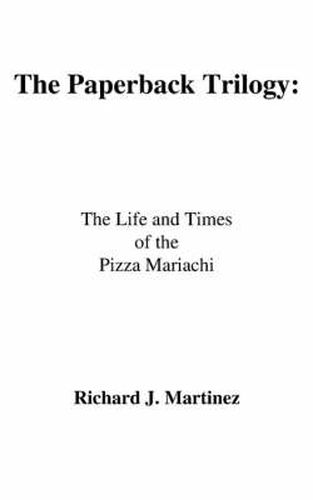 Cover image for The Paperback Trilogy: The Life and Times of the Pizza Mariachi