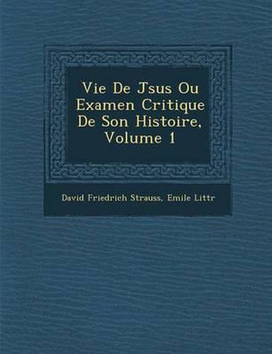 Vie de J Sus Ou Examen Critique de Son Histoire, Volume 1