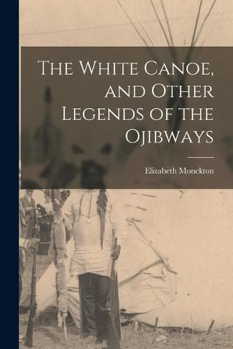 Cover image for The White Canoe, and Other Legends of the Ojibways