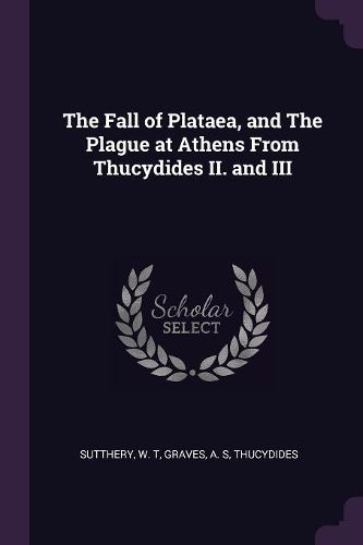 Cover image for The Fall of Plataea, and The Plague at Athens From Thucydides II. and III