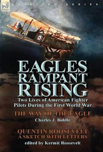 Cover image for Eagles Rampant Rising: Two Lives of American Fighter Pilots During the First World War-The Way of the Eagle by Charles J. Biddle & Quentin Ro