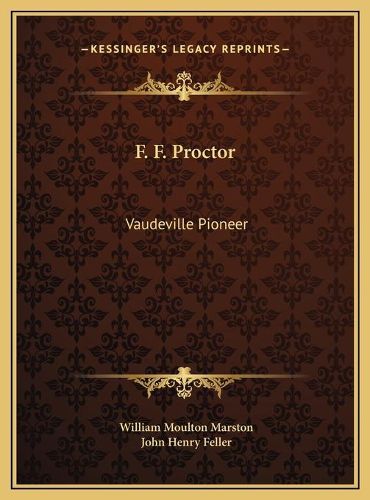 F. F. Proctor F. F. Proctor: Vaudeville Pioneer Vaudeville Pioneer