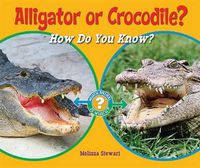 Cover image for Alligator or Crocodile?: How Do You Know?