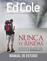 Cover image for Nunca Te Rindas: Manual de Estudio: El Fracaso No Es La Peor Cosa del Mundo, El Rendirse Lo Es