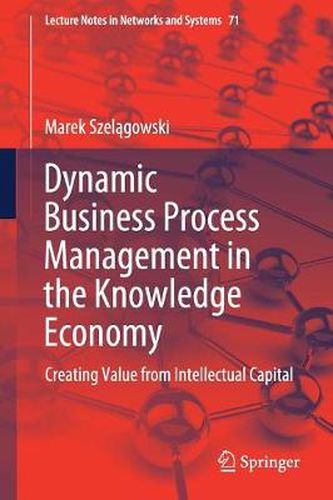 Cover image for Dynamic Business Process Management in the Knowledge Economy: Creating Value from Intellectual Capital