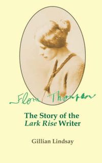 Cover image for Flora Thompson: The Story of the  Lark Rise  Writer