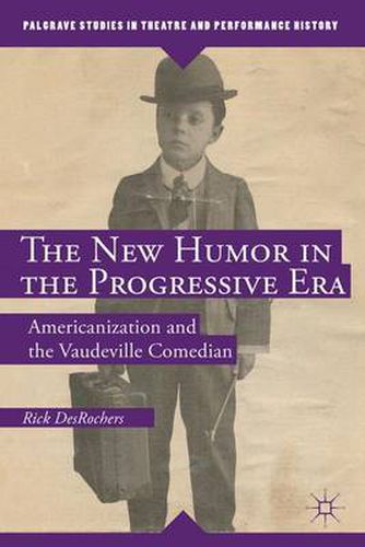 Cover image for The New Humor in the Progressive Era: Americanization and the Vaudeville Comedian