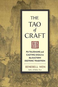 Cover image for The Tao of Craft: Fu Talismans and Casting Sigils in the Eastern Esoteric Tradition