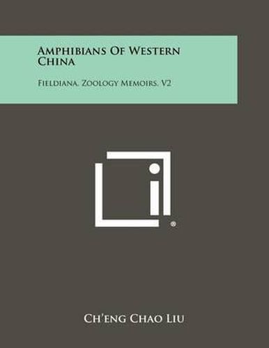 Cover image for Amphibians of Western China: Fieldiana, Zoology Memoirs, V2