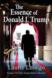 Cover image for The Essence of Donald J. Trump: Lessons on Achieving Success