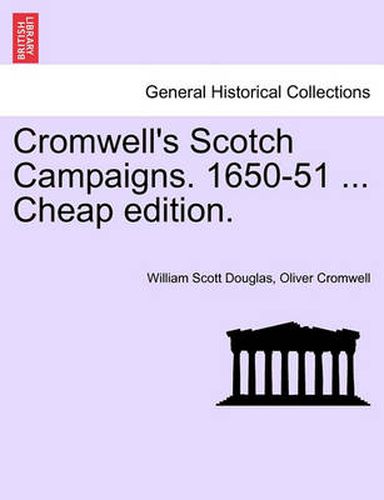 Cover image for Cromwell's Scotch Campaigns. 1650-51 ... Cheap Edition.