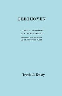 Cover image for Beethoven: A Critical Biography. [Facsimile of First English Edition 1912].