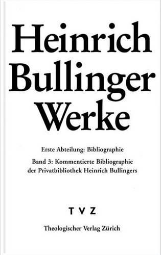 Cover image for Heinrich Bullinger. Werke: 1. Abteilung: Bibliographie. Band 3: Die Privatbibliothek Heinrich Bullingers