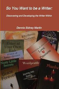 Cover image for So You Want to be a Writer: Discovering and Developing the Writer Within
