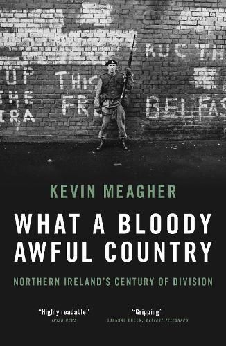 What a Bloody Awful Country: Northern Ireland's century of division