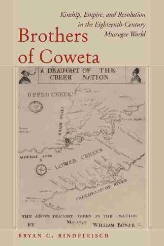 Cover image for Brothers of Coweta: Kinship, Empire, and Revolution in the Eighteenth-Century Muscogee World