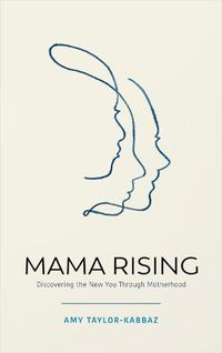Cover image for Mama Rising: Discovering the New You Through Motherhood