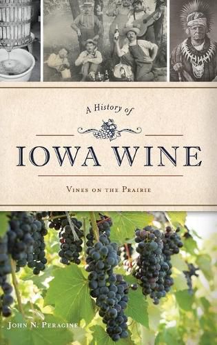 Cover image for A History of Iowa Wine: Vines on the Prairie